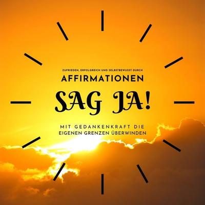 SAG JA...! Zufrieden, erfolgreich und selbstbewusst durch Affirmationen - Nathaniel Descott, Audio, 4064066918149