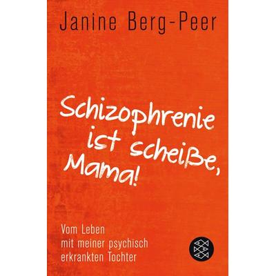 Schizophrenie ist scheiße, Mama!, Taschenbuch von Janine Berg-Peer, Fischer Taschenbuch Verlag, 978-3-596-18914-4