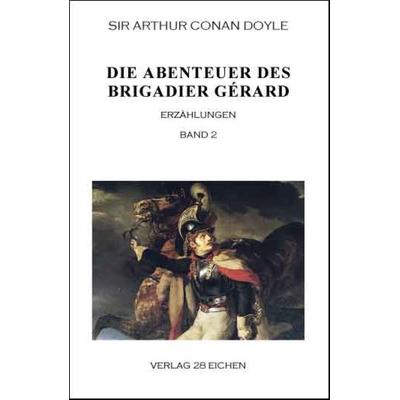 Arthur Conan Doyle: Ausgewählte Werke / Die Abenteuer des Brigadier Gérard. Band 2, Taschenbuch von Arthur Conan Doyle, Verlag 28 Eichen,