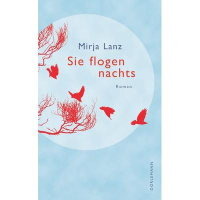 Sie flogen nachts, Gebundene Ausgabe von Mirja Lanz, Dörlemann