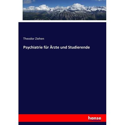 Psychiatrie für Ärzte und Studierende, Taschenbuch von Theodor Ziehen, Hansebooks, 978-3-7433-4411-2