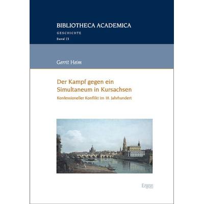 Der Kampf gegen ein Simultaneum in Kursachsen, Gebundene Ausgabe von Gerrit Heim, Nomos, 978-3-9874010-6-0