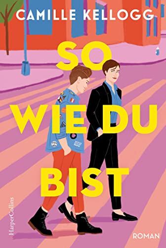 Camille Kellogg - So, wie du bist: Roman Die LGBTQI+-RomCom des Jahres: »Pride and Prejudice« meets »The L Word: Generation Q« »Warm, witzig und wundervoll!« ... Bestsellerautorin von »Written in the Stars« - Preis vom 30.09.2026 22:30:23 h