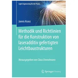 Methodik und Richtlinien für die Konstruktion von laseradditiv gefertigten Leichtbaustrukturen, Fachbücher von Jannis Kranz