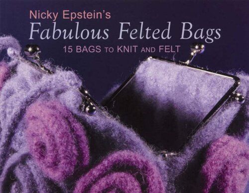 Nicky Epstein - Fabulous Felted Bags: 15 Bags to Knit and Felt - Preis vom 09.10.2026 07:28:09 h