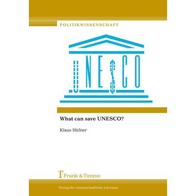What can save UNESCO?, Taschenbuch von Klaus Hüfner, Frank & Timme, 978-3-7329-0216-3