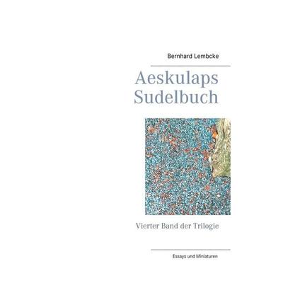 Aeskulaps Sudelbuch, Gebundene Ausgabe von Bernhard Lembcke, BoD – Books on Demand, 978-3-7481-3741-2