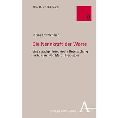 Die Nennkraft der Worte, Taschenbuch von Tobias Kretzschmar, Verlag Karl Alber, 978-3-495-99027-8