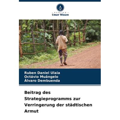 Beitrag des Strategieprogramms zur Verringerung der städtischen Armut, Taschenbuch von Ruben Daniel Ulaia,Octávio Muângelo,Álvaro Dembuenda, Verlag