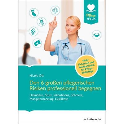 Den 6 großen pflegerischen Risiken professionell begegnen, Taschenbuch von Nicole Ott, Schlütersche Verlag, 978-3-8426-0892-4