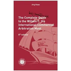 The Complete (but unofficial) Guide to the Willem C. Vis International Commercial Arbitration M, Fachbücher von Jörg Risse, Markus Altenkirch, Ragnar Harbst, Lisa Reiser, Annette Keilmann