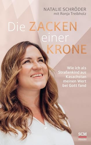 Natalie Schröder - Die Zacken einer Krone: Wie ich als Straßenkind aus Kasachstan meinen Wert bei Gott fand - Preis vom 30.09.2026 09:01:18 h