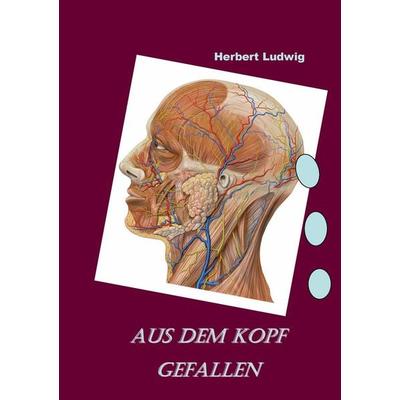 Aus dem Kopf gefallen, Taschenbuch von Herbert Ludwig, BoD – Books on Demand, 978-3-8448-0044-9