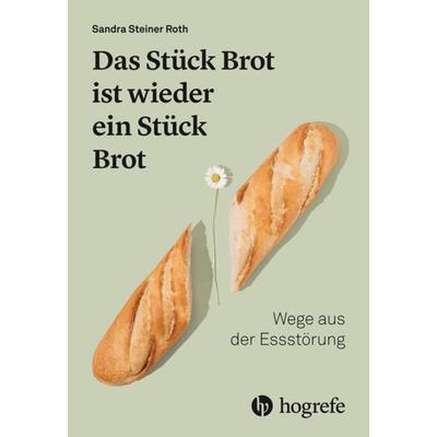 Das Stück Brot ist wieder ein Stück Brot, Taschenbuch von Sandra Steiner Roth, Hogrefe AG, 978-3-456-86310-8