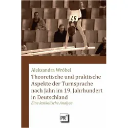 Theoretische und praktische Aspekte der Turnsprache nach Jahn im 19. Jahrhundert in Deutschland, Fachbücher von Aleksandra Wróbel