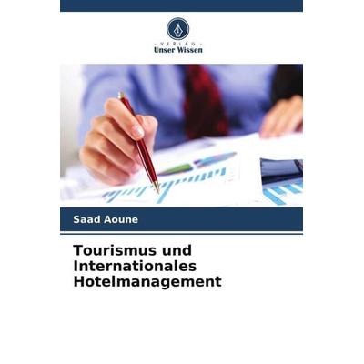 Tourismus und Internationales Hotelmanagement, Taschenbuch von Saad Aoune, Verlag Unser Wissen, 978-620-5-78125-8