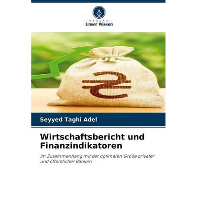 Wirtschaftsbericht und Finanzindikatoren, Taschenbuch von Seyyed Taghi Adel, Verlag Unser Wissen, 978-620-7-23456-1