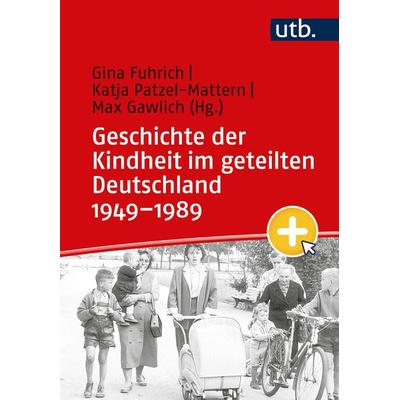 Geschichte der Kindheit im geteilten Deutschland 1949–1989, Taschenbuch von , Utb GmbH, 978-3-8252-6263-1