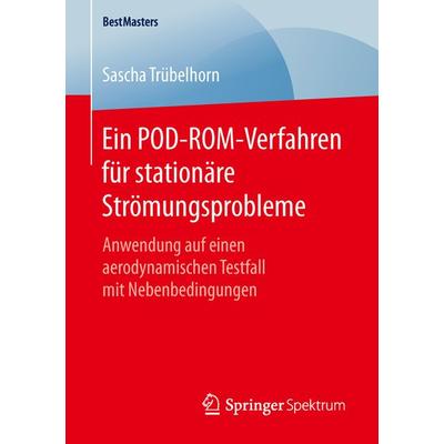 Ein POD-ROM-Verfahren für stationäre Strömungsprobleme, Taschenbuch von Sascha Trübelhorn, Springer Fachmedien Wiesbaden GmbH, 978-3-658-13314-6