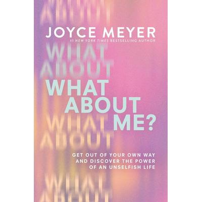 What about Me?, Gebundene Ausgabe von Joyce Meyer, Little, Brown and Company, 978-1-5460-4698-1
