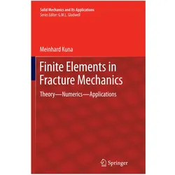 Finite Elements in Fracture Mechanics, Fachbücher von Meinhard Kuna