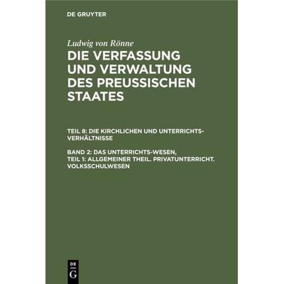 Ludwig von Rönne: Die Verfassung und Verwaltung des Preussischen... / Das Unterrichts-Wesen, Teil 1: Allgemeiner Theil. Privatunterricht.