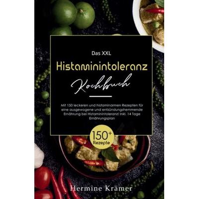 Das XXL Histaminintoleranz Kochbuch! Inklusive 14 Tage Ernährungsplan und Ratgeberteil! 1. Auflage, Taschenbuch von Hermine Krämer, Tredition,