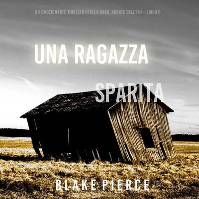 Una ragazza sparita (Un thriller mozzafiato con l'agente dell'FBI Ella Dark – Libro 5) - Blake Pierce, Audio, 9781094340746