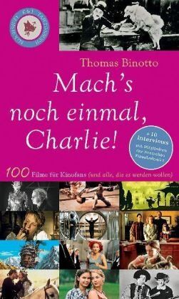 Thomas Binotto - Mach's noch einmal, Charlie!: 100 Filme für Kinofans (und alle, die es werden wollen) - Preis vom 11.10.2026 15:43:13 h