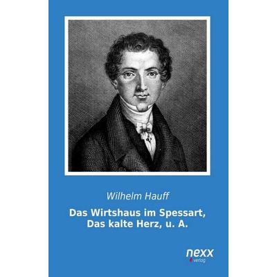 Das Wirtshaus im Spessart, Das kalte Herz, u. A., Taschenbuch von Wilhelm Hauff, Nexx verlag GmbH, 978-3-95870-482-4