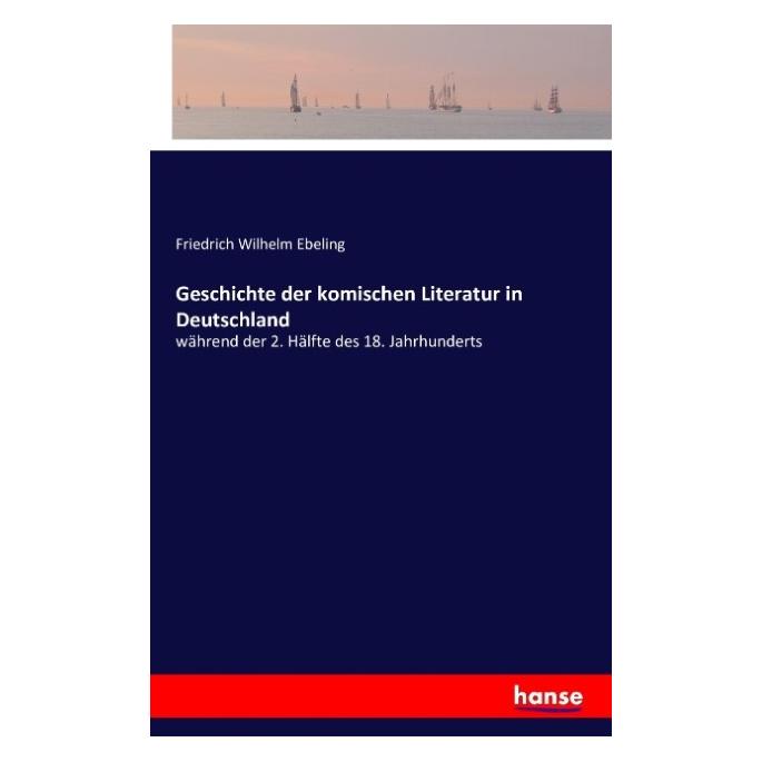 Hansebooks Geschichte der komischen Literatur in Deutschland (Deutsch, Softcover, Friedrich Wilhelm Ebeling) (55830754)