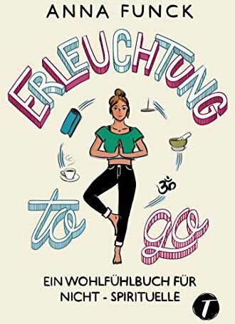 Anna Funck - Erleuchtung to go - Ein Wohlfühlbuch für Nicht-Spirituelle - Preis vom 13.10.2026 19:28:25 h
