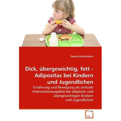Purkarthofer, S: Dick, übergewichtig, fett - Adipositas bei, Taschenbuch von Sandra Purkarthofer, VDM, 978-3-639-25251-4