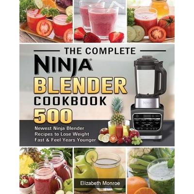 The Complete Ninja Blender Cookbook, Taschenbuch von Elizabeth Monroe, Elizabeth Monroe, 978-1-922577-58-0
