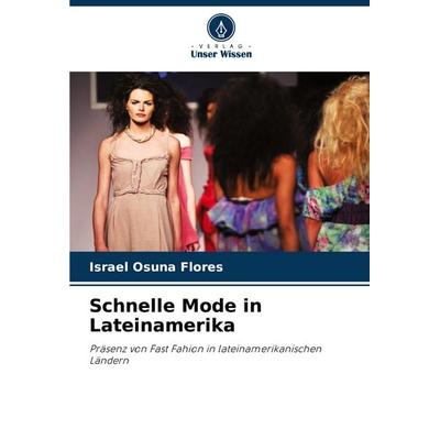 Schnelle Mode in Lateinamerika, Taschenbuch von Israel Osuna Flores, Verlag Unser Wissen, 978-620-7-29556-2