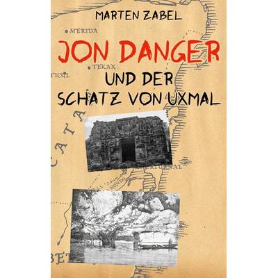 Jon Danger und der Schatz von Uxmal, Taschenbuch von Marten Zabel, BoD – Books on Demand, 978-3-696-36549-3
