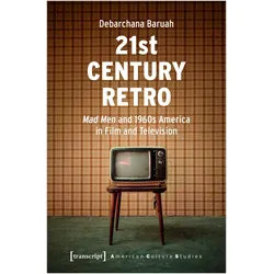 21st Century Retro: Mad Men and 1960s America in Film and Television, Fachbücher von Debarchana Baruah