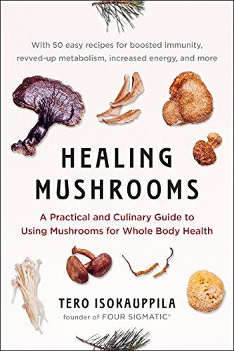 Tero Isokauppila - Healing Mushrooms: A Practical and Culinary Guide to Using Mushrooms for Whole Body Health - Preis vom 09.10.2026 07:28:09 h