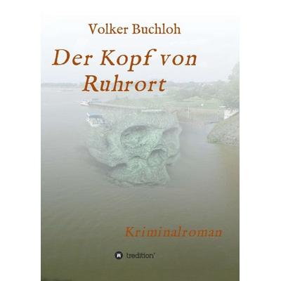 Der Kopf von Ruhrort, Taschenbuch von Volker Buchloh, Tredition, 978-3-7439-8191-1