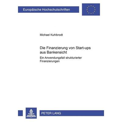Die Finanzierung von Start-ups aus Bankensicht, Taschenbuch von Michael Kuhlbrodt, Peter Lang GmbH, Internationaler Verlag der Wissenschaften,