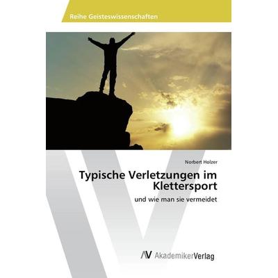 Typische Verletzungen im Klettersport, Taschenbuch von Norbert Holzer, AV Akademikerverlag, 978-3-639-88658-0
