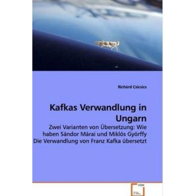 Csicsics, R: Kafkas Verwandlung in Ungarn, Taschenbuch von Richárd Csicsics, VDM, 978-3-639-14474-1