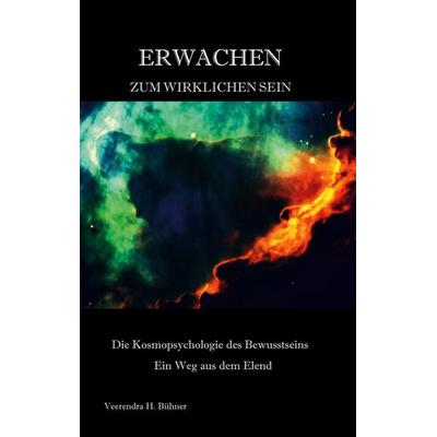 Erwachen zum wirklichen Sein, Gebundene Ausgabe von Veerendra H. Bühner, BoD – Books on Demand, 978-3-7597-2126-6