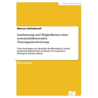 Landnutzung und Möglichkeiten einer systemstabilisierenden Nutzungsintensivierung, Taschenbuch von Marcus Schindewolf, GRIN, 978-3-8386-8605-9