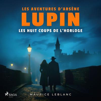 Les Huit Coups de l'horloge – Les aventures d'Arsène Lupin - Maurice Leblanc, Audio, 9782821101654