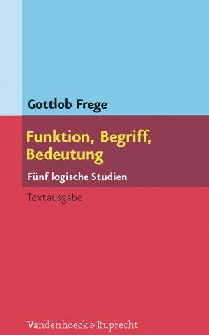 Gottlob Frege - Funktion, Begriff, Bedeutung. Fünf logische Studien. Herausgegeben und eingeleitet von Günther Patzig - Preis vom 09.10.2026 07:28:09 h