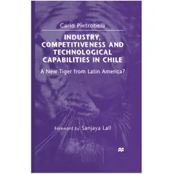 Industry, Competitiveness and Technological Capabilities in Chile, Fachbücher von Carlo Pietrobelli