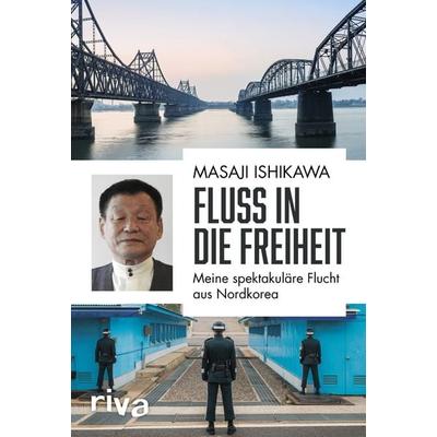 Fluss in die Freiheit, Gebundene Ausgabe von Masaji Ishikawa, Riva, 978-3-7423-1567-0