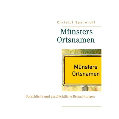 Münsters Ortsnamen, Taschenbuch von Christof Spannhoff, BoD – Books on Demand, 978-3-7519-5455-6