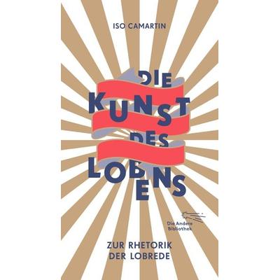 Die Kunst des Lobens, Gebundene Ausgabe von Iso Camartin, AB - Die Andere Bibliothek, 978-3-8477-0401-0